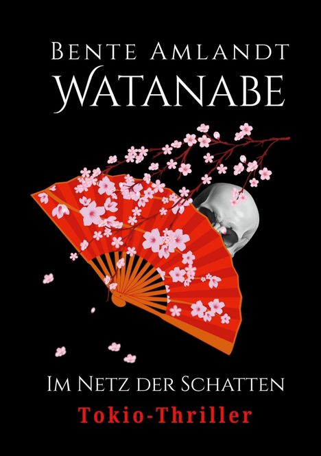 Text: "Bente Amlandt Watanabe, Im Netz der Schatten, Tokio-Thriller".  
Illustration: Roter Fächer, Kirschblüten, Totenkopf.