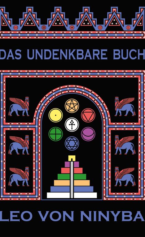 "Das Undenkbare Buch" und "Leo von Ninybar" in Großbuchstaben. Farbiges, geometrisches Design mit geflügelten Kreaturen.
