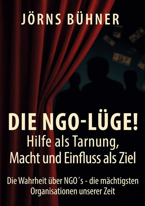 Text: "Jörns Bühner - DIE NGO-LÜGE! Hilfe als Tarnung, Macht und Einfluss als Ziel. Die Wahrheit über NGO's [...] Zeit." Roter Vorhang öffnet dunklen Hintergrund mit Silhouetten.