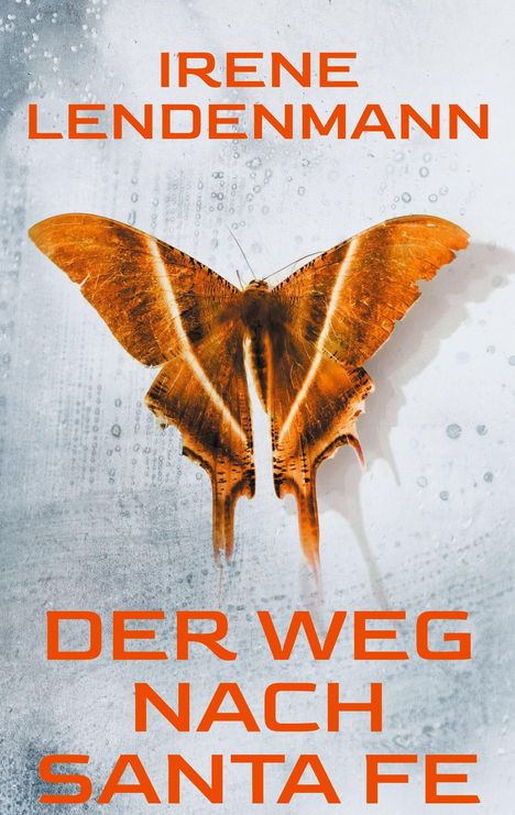 Text: "IRENE LENDENMANN DER WEG NACH SANTA FE". Ein großer, orangefarbener Schmetterling auf hellem Hintergrund.