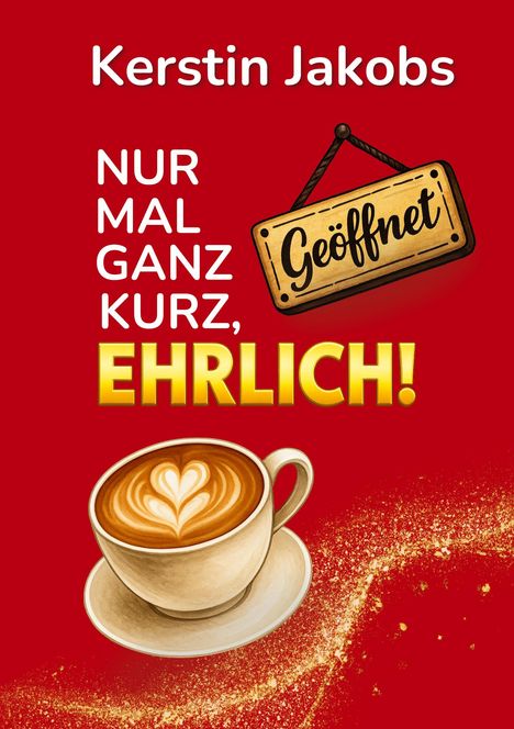 Kerstin Jakobs: Nur mal ganz kurz, ehrlich!, Buch