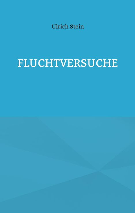 Ulrich Stein: Fluchtversuche, Buch