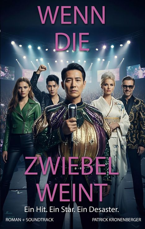 Text: "WENN DIE ZWIEBEL WEINT. Ein Hit. Ein Star. Ein Desaster. ROMAN + SOUNDTRACK. PATRICK KRONENBERGER." 

Fünf Personen in glamouröser Kleidung, eine hält ein Mikrofon. Bühne im Hintergrund.