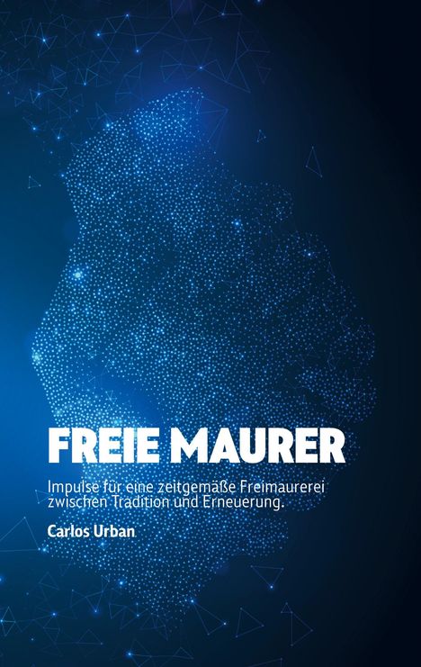 Text: "FREIE MAURER. Impulse für eine zeitgemäße Freimaurerei zwischen Tradition und Erneuerung. Carlos Urban." Hintergrund voller blauer Punkte und Linien, die ein Konturenbild formen.