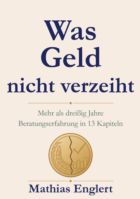 "Was Geld nicht verzeiht. Mehr als dreißig Jahre Beratungserfahrung in 13 Kapiteln. Mathias Englert." Darunter ein Münz-Logo.