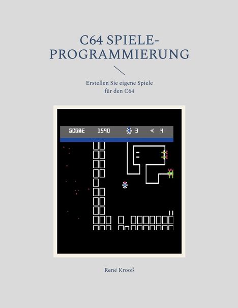 C64 SPIELE-PROGRAMMIERUNG. Erstellen Sie eigene Spiele für den C64. René Krooß. Eine Retro-Spielszene mit Pixelgrafik.