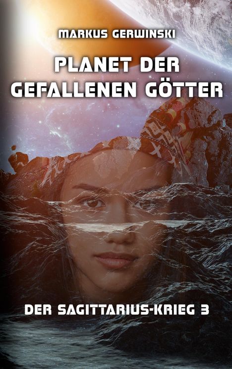 "Markus Gerwinski, Planet der gefallenen Götter, Der Sagittarius-Krieg 3." Gesicht unter Wasser mit Felsen und Planeten.