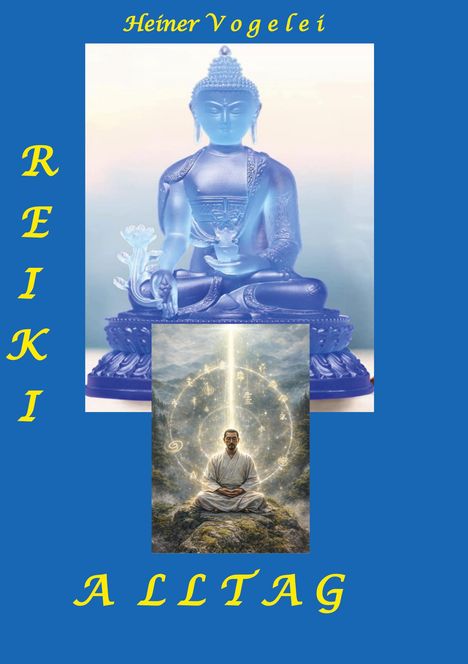 "Reiki Alltag", "Heiner Vogelei". Illustration: Blauer Buddha, meditierender Mann mit Lichtstrahl und mystischen Symbolen.