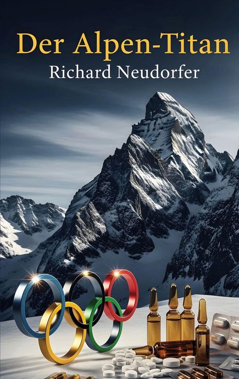 "Der Alpen-Titan" von Richard Neudorfer. Schneebedecktes Gebirge, olympische Ringe, Ampullen und Tabletten im Vordergrund.