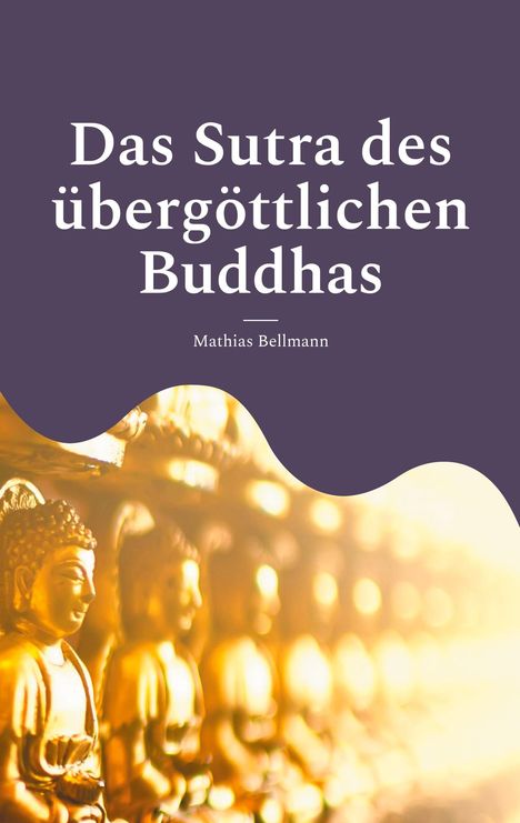 "Das Sutra des übergöttlichen Buddhas", Mathias Bellmann. Goldene Buddha-Statuen, warmes Licht, lila Hintergrund.