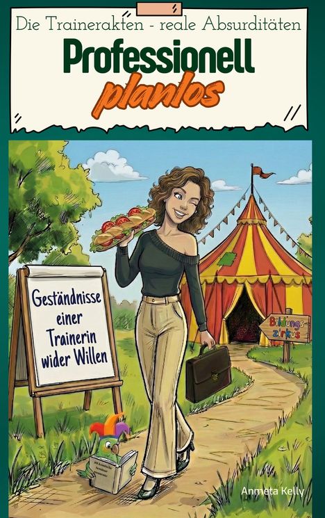 „Professionell planlos“ und „Geständnisse einer Trainerin wider Willen“. Frau mit Sandwich, Zirkuszelt, Schild: „Bildungszirkus“.