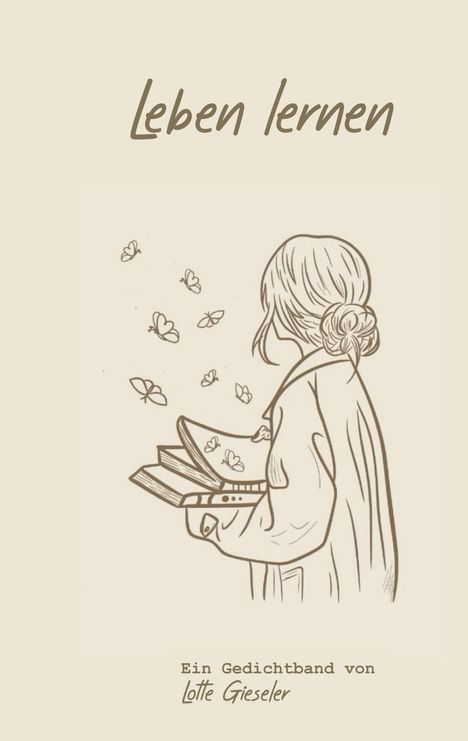 "Leben lernen" und "Ein Gedichtband von Lotte Gieseler". Illustration: Person mit Buch, Schmetterlinge fliegen heraus.