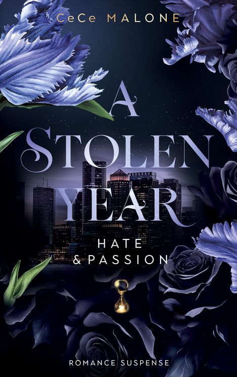 Text: "CeCe Malone", "A Stolen Year", "Hate & Passion", "Romance Suspense". Dunkle Blumen, Skyline, kleine Sanduhr. Kunstvoll.