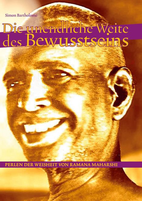 Oben steht: "Simon Bartholomé". Der Titel lautet: "Die unendliche Weite des Bewusstseins". Unten: "Perlen der Weisheit von Ramana Maharshi". Im Hintergrund ein lächelndes Porträt.