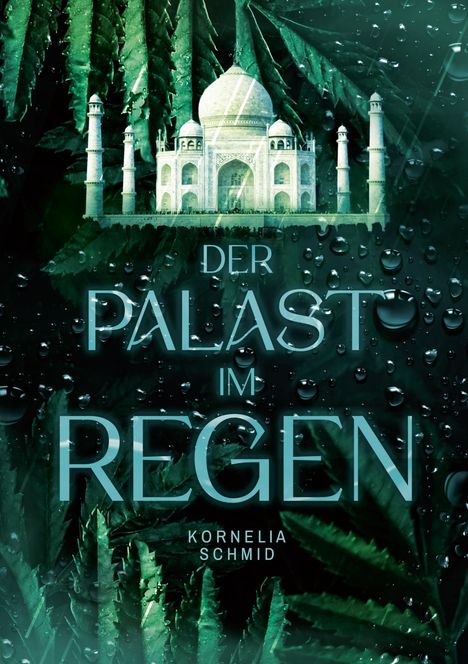 Text: "Der Palast im Regen" und "Kornelia Schmid." Eine Illustration zeigt das Taj Mahal vor grünen Blättern mit Regentropfen.