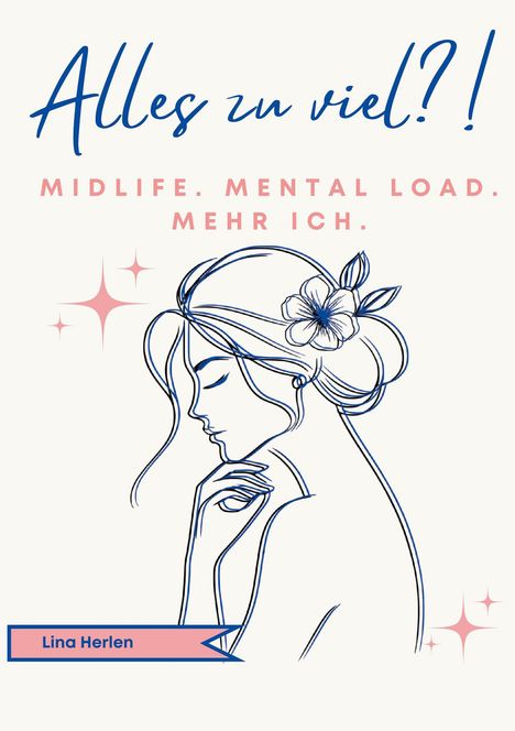 "Alles zu viel?! Midlife. Mental Load. Mehr ich." Elegante blau-rosa Zeichnung einer Frau mit Blume im Haar.