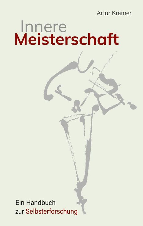 Titel: "Innere Meisterschaft". Autor: Artur Krämer. Untertitel: "Ein Handbuch zur Selbsterforschung". Abstrakte Illustration.