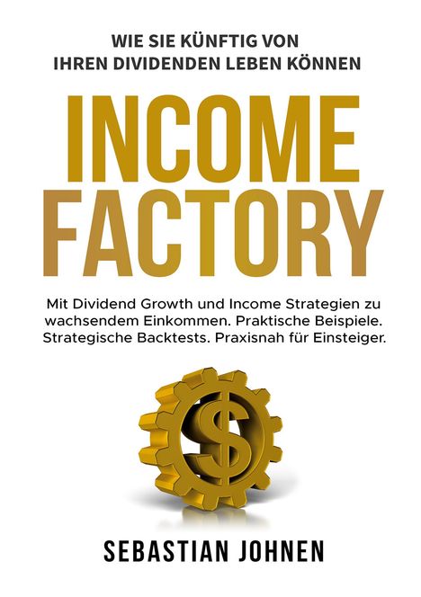 "INCOME FACTORY" in großen Buchstaben, oben ein Slogan zu Dividenden, unten Autorname. Geldsymbol in Zahnrad.