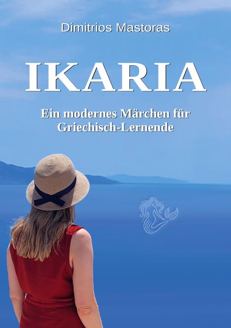 "Dimitrios Mastoras, IKARIA, Ein modernes Märchen für Griechisch-Lernende." Frau in rotem Kleid blickt aufs Meer.