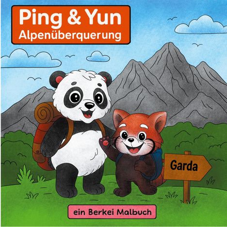"Ping & Yun Alpenüberquerung, ein Berkei Malbuch." Zwei Tiere, Panda und roter Panda, mit Rucksack vor Bergen und Schild "Garda".
