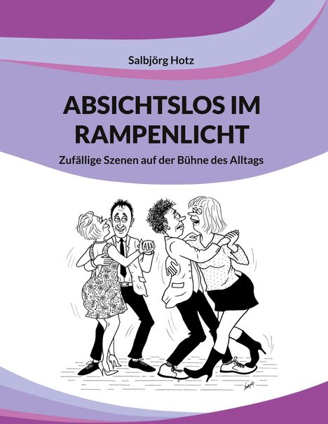 Titel: "Absichtslos im Rampenlicht". Illustration: Zwei Paare tanzen fröhlich.