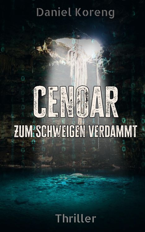 „Daniel Koreng“, „CENOAR“, „ZUM SCHWEIGEN VERDAMMT“, „Thriller“. Eine beleuchtete Höhle mit Wasser.