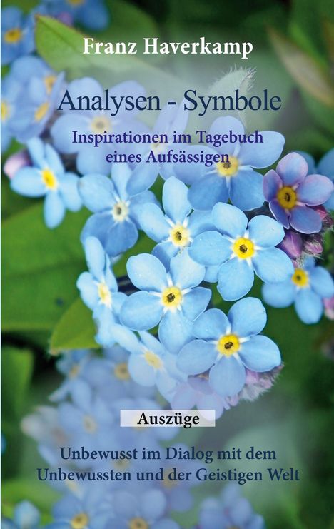 "Franz Haverkamp, Analysen - Symbole, Inspirationen im Tagebuch eines Aufsässigen, Auszüge. Blaue Blumen im Hintergrund."