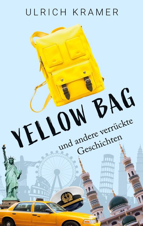 Text: "ULRICH KRAMER, YELLOW BAG und andere verrückte Geschichten". Gelber Rucksack, Freiheitsstatue, Taxi, Wahrzeichen.