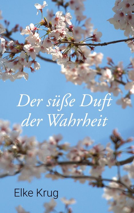 „Der süße Duft der Wahrheit“ und „Elke Krug“ vor blühenden Kirschzweigen und blauem Himmel.