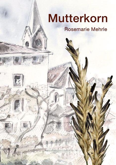 Rosemarie Mehrle: Mutterkorn, Buch