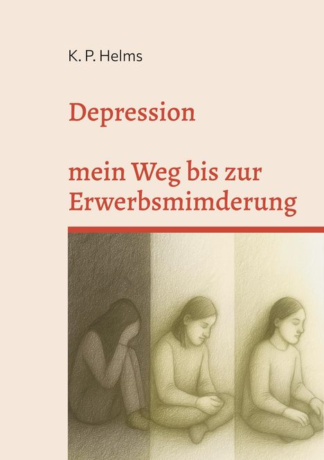 Text: "K. P. Helms. Depression: mein Weg bis zur Erwerbsminderung." Drei Illustrationen einer sitzenden, deprimierten Frau.