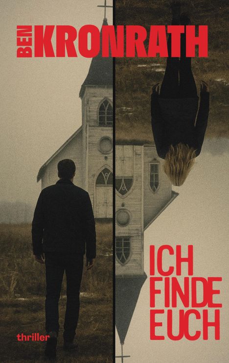 Ben Kronrath: Ich finde euch. Thriller. Kirche geteilt, Mann links, Frau rechts kopfüber.