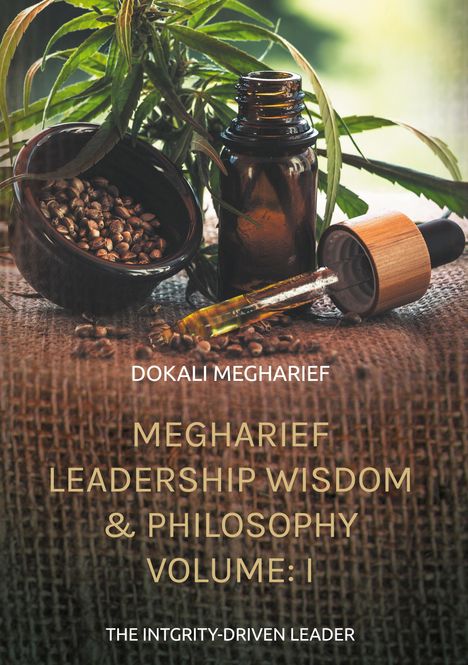 Text: "DOKALI MEGHARIEF, MEGHARIEF LEADERSHIP WISDOM & PHILOSOPHY VOLUME: I, THE INTEGRITY-DRIVEN LEADER."  
Ein braunes Fläschchen, Samen und eine Pflanze.