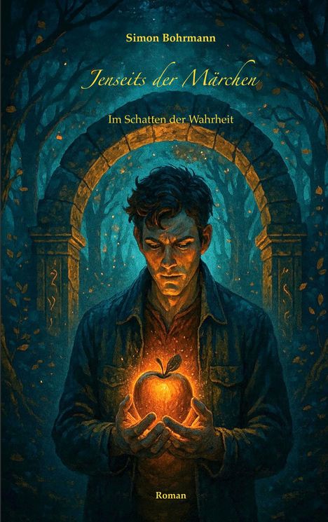 "Simon Bohrmann. Jenseits der Märchen. Im Schatten der Wahrheit. Roman." Dunkle Waldszene, Mann hält leuchtenden Apfel.