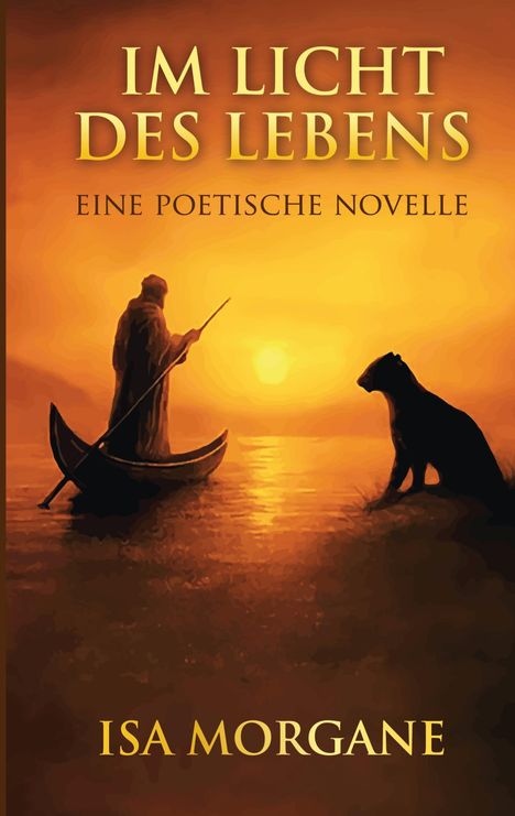 "IM LICHT DES LEBENS, EINE POETISCHE NOVELLE, ISA MORGANE." Eine Silhouette in einem Boot vor einem Sonnenuntergang.