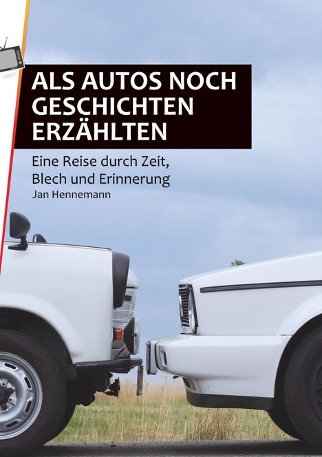 Titel: "ALS AUTOS NOCH GESCHICHTEN ERZÄHLTEN", Untertitel: "Eine Reise durch Zeit, Blech und Erinnerung", Autor: Jan Hennemann. Vorderansicht zweier alter Autos, die sich gegenüberstehen.