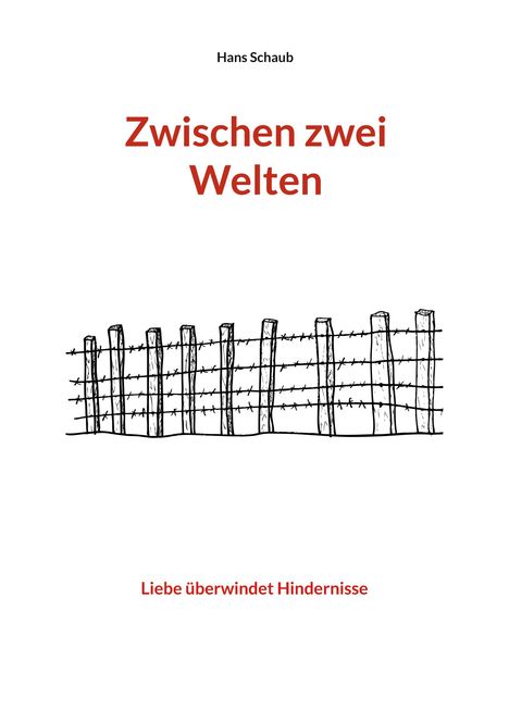 Hans Schaub. Zwischen zwei Welten. Liebe überwindet Hindernisse. Zeichnung eines Stacheldrahtzauns.