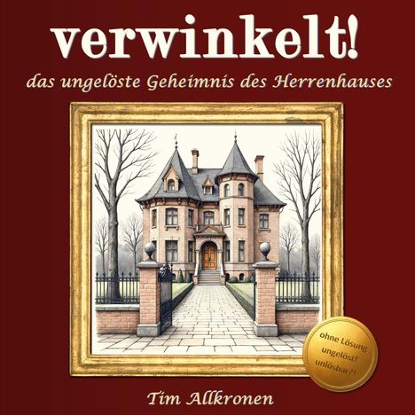 "verwinkelt! das ungelöste Geheimnis des Herrenhauses" von Tim Allkronen. Darstellung eines Herrenhauses in einem goldenen Rahmen.