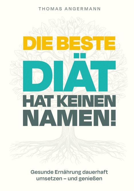 "DIE BESTE DIÄT HAT KEINEN NAMEN! Gesunde Ernährung dauerhaft umsetzen – und genießen." Hintergrund: Baumzeichnung.