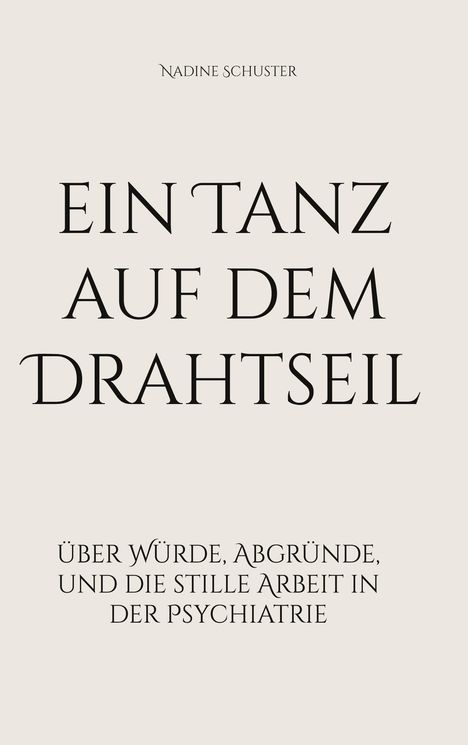 „Ein Tanz auf dem Drahtseil“ von Nadine Schuster. Thema: Würde, Abgründe und stille Arbeit in der Psychiatrie.