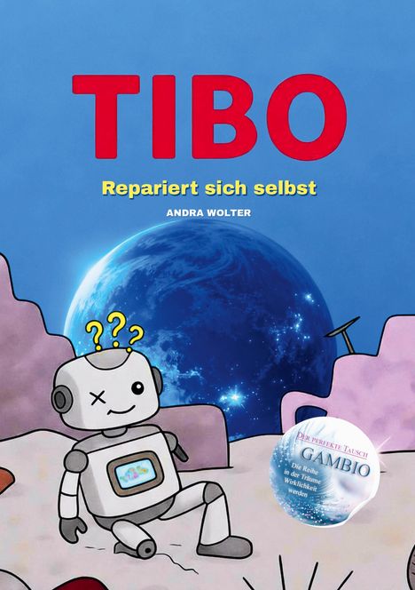 „TIBO Repariert sich selbst“ in Rot und Gelb. Ein lächelnder Roboter mit Fragezeichen sitzt vor einem blauen Planeten.