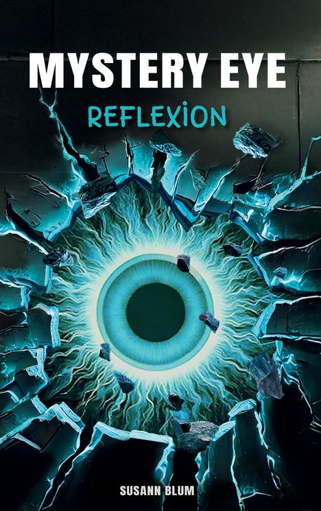 „MYSTERY EYE“, „REFLEXION“, „SUSANN BLUM“; ein großes, strahlendes Auge durchbricht eine Mauer.