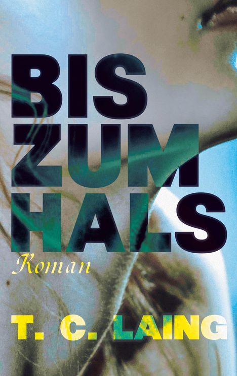 Text: "BIS ZUM HALS. Roman T. C. LAING."  
Hintergrund: Nahaufnahme eines Gesichts von der Seite.