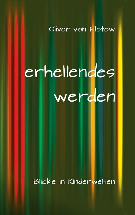 "Erhellendes werden" in großer Schrift, darunter "Blicke in Kinderwelten". Hintergrund: vertikale, bunte Streifen.