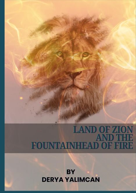 Titel: "LAND OF ZION AND THE FOUNTAINHEAD OF FIRE" von Derya Yalımcán. Ein Löwe in Flammen-Illustration.