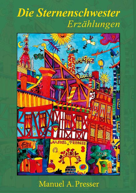 "Die Sternenschwester. Erzählungen. Manuel A. Presser." Farbenfrohe, lebendige Illustration mit Gebäuden, Sonne und Vögeln.