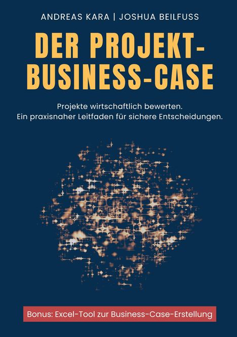Text: Andreas Kara, Joshua Beilfuss, Der Projekt-Business-Case. Unten: Bonus: Excel-Tool zur Business-Case-Erstellung. Visuelle Grafik in Goldtönen im Hintergrund.