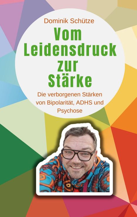Titel: "Dominik Schütze - Vom Leidensdruck zur Stärke." Buntes geometrisches Muster mit Porträt eines lächelnden Mannes.