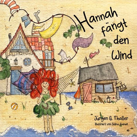 "Hannah fängt den Wind" von Jürgen C. Thaller, illustriert von Selina Heinz. Idyllische Szene mit Häusern und einem Mädchen.