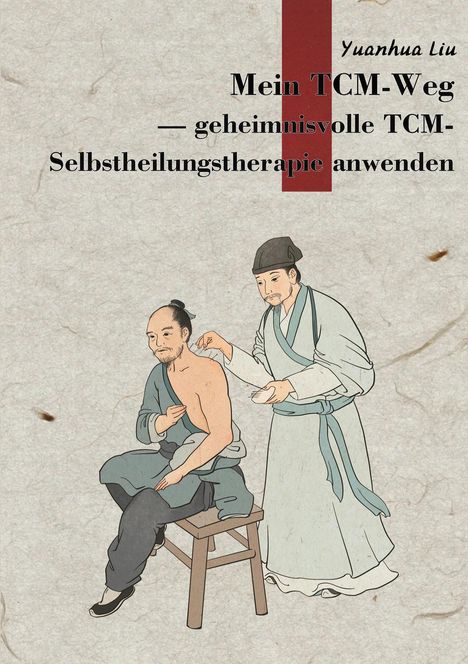 "Mein TCM-Weg – geheimnisvolle TCM-Selbstheilungstherapie anwenden." 

Illustration: Zwei Männer, Akupunktur-Szene.
